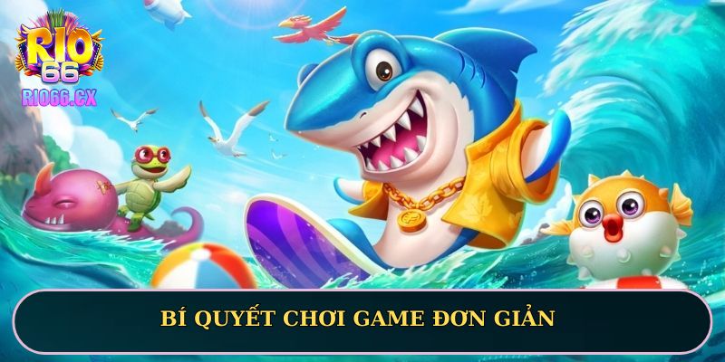 Bí quyết chơi game đơn giản