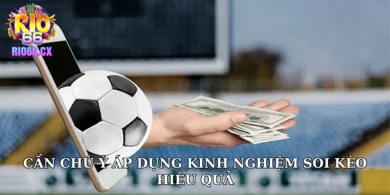 Cần chú ý áp dụng kinh nghiệm soi kèo hiệu quả