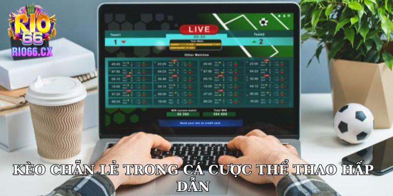 Kèo chẵn lẻ trong cá cược thể thao hấp dẫn