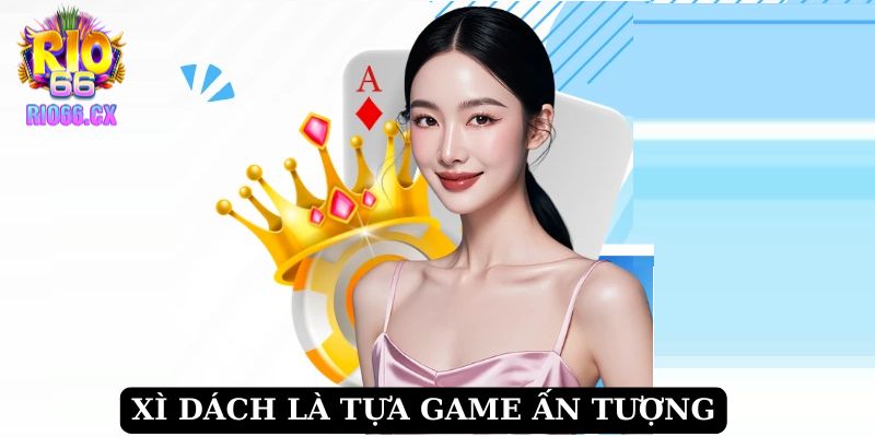 Xì Dách là tựa game ấn tượng